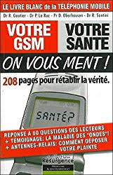 Votre GSM&nbsp;&nbsp;Votre sant&eacute;<br>On vous ment !